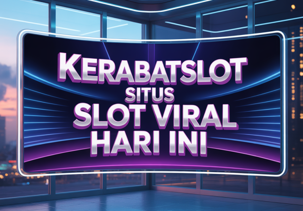 KERABATSLOT Situs Slot Viral Hari Ini
